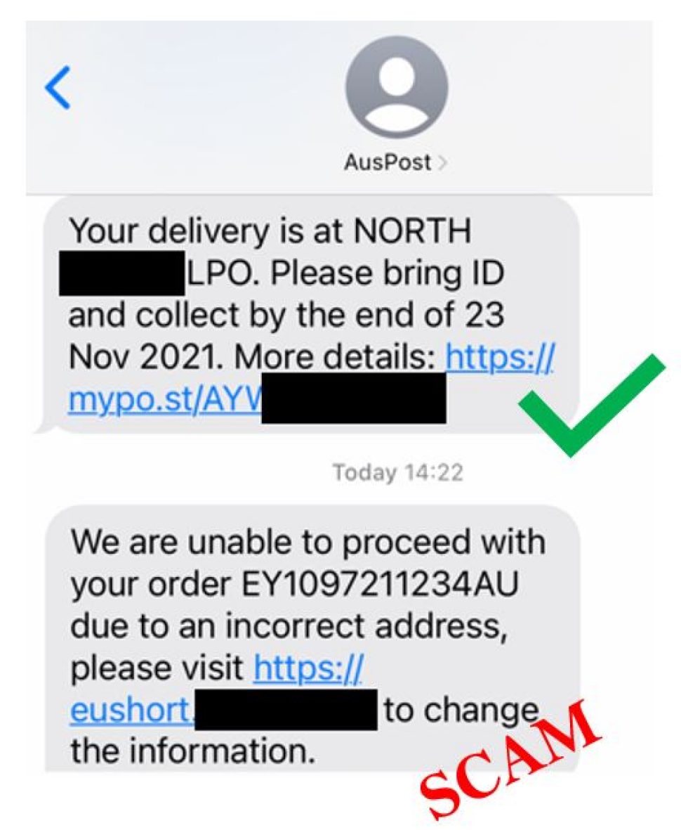 An image of an SMS thread from SenderID ‘AusPost’ is shown with 2 messages.
First message is shown as a legit one with green tick. It reads “ Your delivery is at NORTH <masked> LPO. Please bring ID and collect by the end of 23 Nov 2021. More details: https://mypo.st/<masked>”

Second message is flagged as ‘SCAM’ in red font. It reads, “ We are unable to process with your order EY1097211234AU” due to an incorrect address, please visit https://eushort<masked> to change the information.